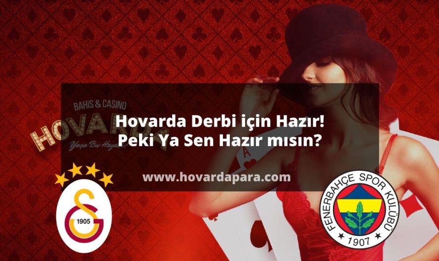 Hovarda Derbi için Hazır! Peki Ya Sen Hazır mısın?